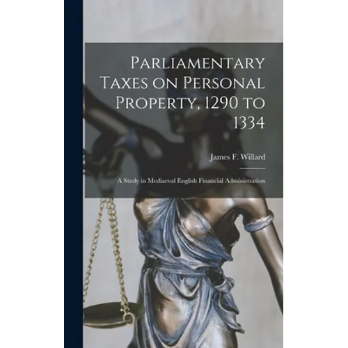 Parliamentary Taxes on Personal Property, 1290 to 1334: a Study in Mediaeval English Financial Administration