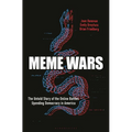 Meme Wars: The Untold Story of the Online Battles Upending Democracy in America