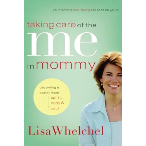 Taking Care of the Me in Mommy: Becoming a Better Mom: Spirit, Body and Soul