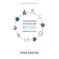 Ten Modern Evangelism Myths: A Biblical Corrective