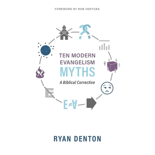 Ten Modern Evangelism Myths: A Biblical Corrective