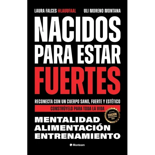 Nacidos para estar fuertes: Reconecta con un cuerpo sano, fuerte y estético. Constrúyelo para toda la vida.