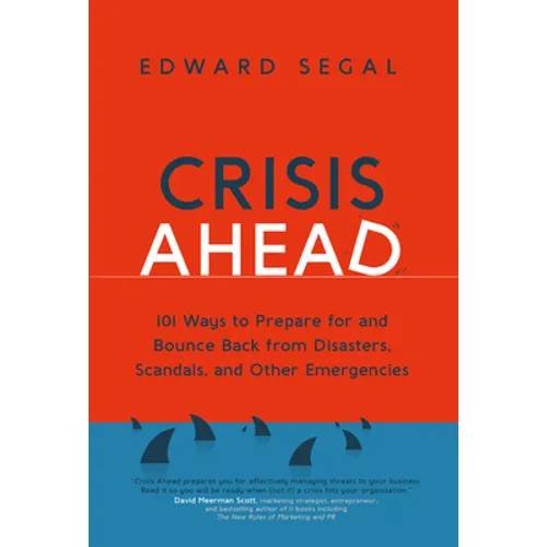 Crisis Ahead: 101 Ways to Prepare for and Bounce Back from Disasters, Scandals and Other Emergencies