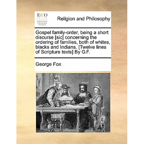 Gospel Family-Order, Being a Short Discurse [Sic] Concerning the Ordering of Families, Both of Whites, Blacks and Indians. [Twelve Lines of Scripture