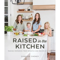 Raised in the Kitchen: Making Memories from Scratch One Recipe at a Time