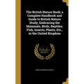 The British Nature Book; a Complete Handbook and Guide to British Nature Study, Embracing the Mammals, Birds, Reptiles, Fish, Insects, Plants, Etc., i