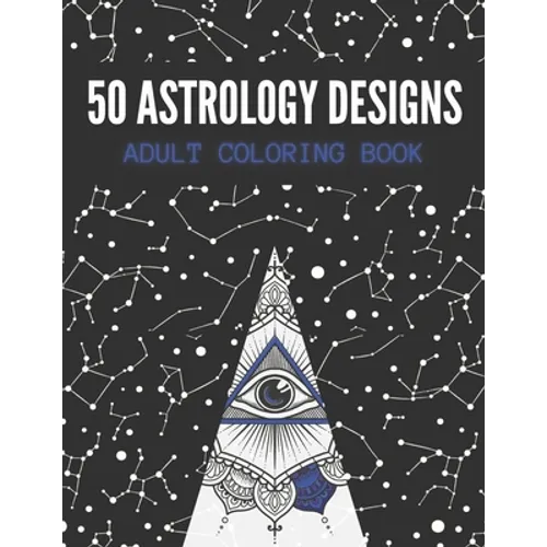 50 Astrology Designs: Adult Coloring Book - Over 50 coloring pages to color.