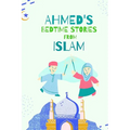 Ahmed's Bedtimes Stories From Islam: Islamic Story Book For Young Muslims, From The Quran, Hadith, Sahabah Stories and Arabic Folktales