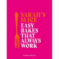 Sarah's Slice: Easy Bakes That Always Work