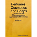 Perfumes, Cosmetics and Soaps: The Production, Manufacture and Application of Perfumes: Volume 2