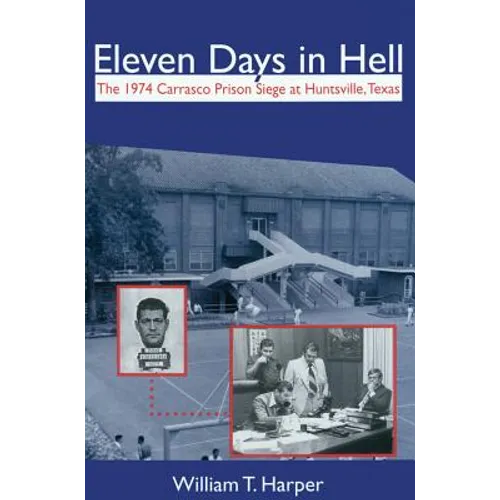 Eleven Days in Hell: The 1974 Carrasco Prison Siege at Huntsville, Texas Volume 3