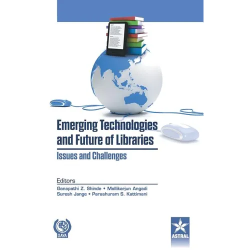 Emerging Technologies and Future of Libraries Issues and Challenges