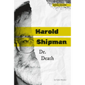 Harold Shipman: Dr. Death: Dr. Death
