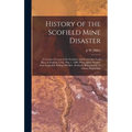History of the Scofield Mine Disaster: A Concise Account of the Incidents and Scenes That Took Place at Scofield, Utah, May 1, 1900. When Mine Number