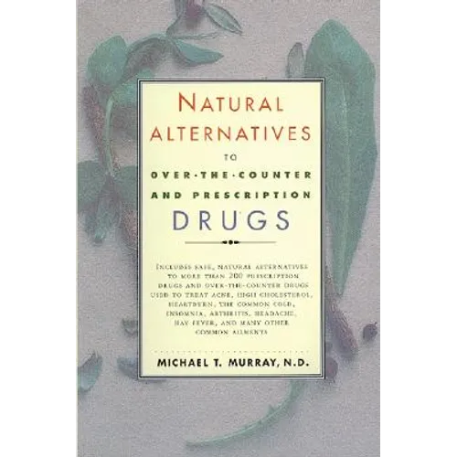 Natural Alternatives (O T C) to Over-The-Counter and Prescription Drugs