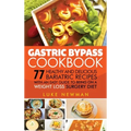 Gastric Bypass Cookbook: 77 Healthy and Delicious Bariatric Recipes with an Easy Guide to Being on a Weight Loss Surgery Diet