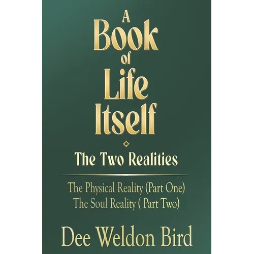 A Book of Life Itself-The Two Realities: The Physical Reality (Part One) / The Soul Reality (Part Two)
