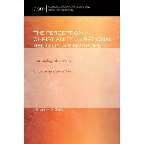 The Perception of Christianity as a Rational Religion in Singapore: A Missiological Analysis of Christian Conversion