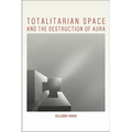 Totalitarian Space and the Destruction of Aura