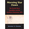 Morning Star Dawn: The Powder River Expedition and the Northern Cheyennes, 1876 Volume 2