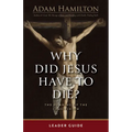 Why Did Jesus Have to Die? - Leader Guide: The Meaning of the Crucifixion