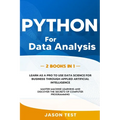 Python for Data Analysis: 2 BOOKS IN 1: The ultimate guide to learn as a PRO to use data science for business through applied artificial intelli