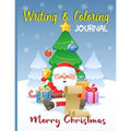 Merry Christmas Writing and Coloring Journal: Children's Activity Book Ages 4-8, A Fun Kids Workbook Christmas Coloring and Writing Journal with Easy
