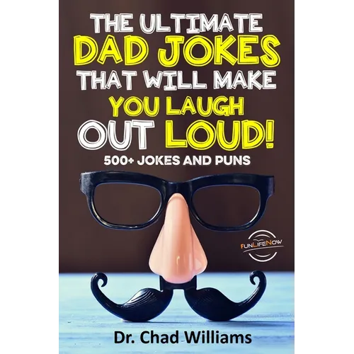 The Ultimate Dad Jokes That Will Make You Laugh Out Loud! 500+ Jokes and Puns