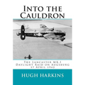 Into The Cauldron: The Lancaster MK.I Daylight Raid on Augsburg, 17 April 1942