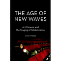 The Age of New Waves: Art Cinema and the Staging of Globalization