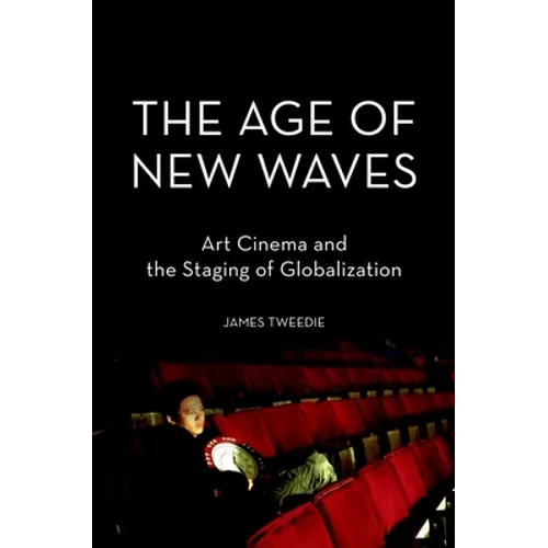 The Age of New Waves: Art Cinema and the Staging of Globalization