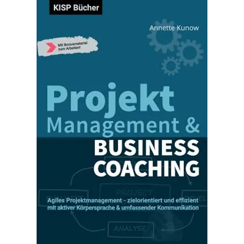 Projektmanagement & Business Coaching: Agiles Projektmanagement - zielorientiert und effizient mit aktiver Körpersprache & umfassender Kommunikation