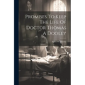Promises To Keep The Life Of Doctor Thomas A Dooley