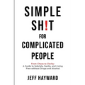 Simple Sh!T for Complicated PeopleFrom Chaos to Clarity: A Guide to Sobriety, Sanity, and Living Free without Drugs and Alcohol.