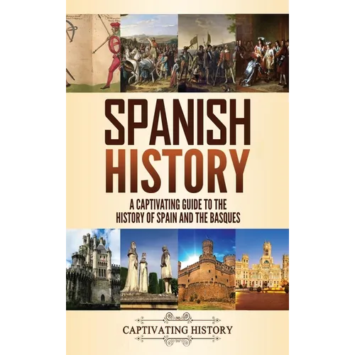 Spanish History: A Captivating Guide to the History of Spain and the Basques