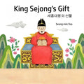 King Sejong's Gift 세종대왕의 선물: Bilingual Korean-English A story about the Korean alphabet: Bilingual Ko