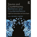 Trauma and Countertrauma, Resilience and Counterresilience: Insights from Psychoanalysts and Trauma Experts
