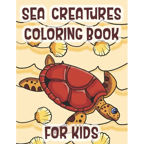 Sea Creatures Coloring Book For Kids: Marine Life Animals Of The Deep Ocean