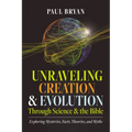 Unraveling Creation and Evolution Through Science and the Bible: Exploring Mysteries, Facts, Theories, and Myths