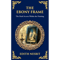 The Ebony Frame: A Gothic Love Story of Art, Obsession, and the Occult