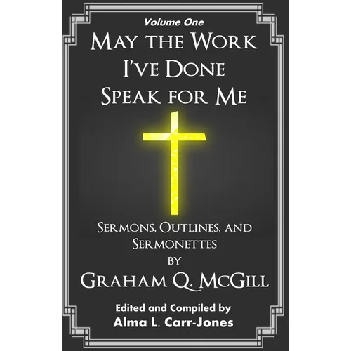 May the Work I've Done Speak for Me: Sermons, Outlines, and Sermonettes