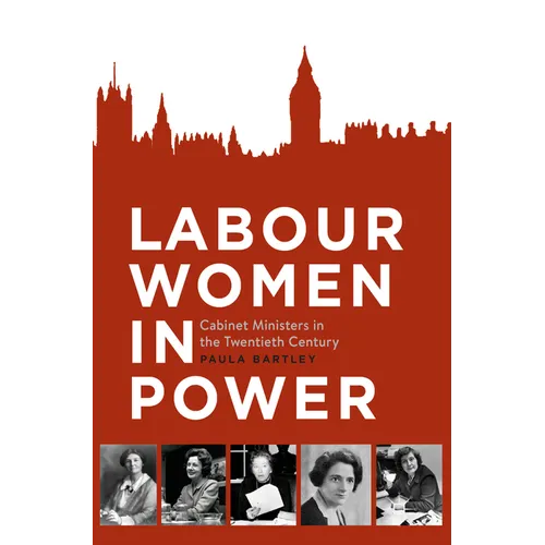Labour Women in Power: Cabinet Ministers in the Twentieth Century