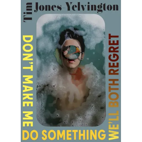 Don't Make Me Do Something We'll Both Regret: Stories Volume 2