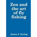 Zen and the art of fly fishing