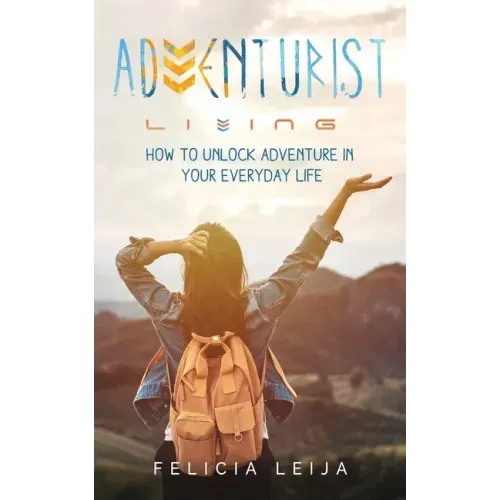 Adventurist Living: How to unlock adventure in your everyday life