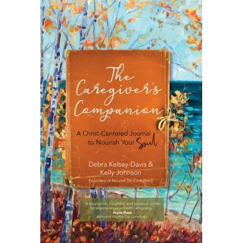 The Caregiver's Companion: A Christ-Centered Journal to Nourish Your Soul