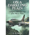 On a Darkling Plain: A Fighter Pilot's Journey from War to Peace