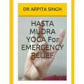 HASTA MUDRA YOGA For EMERGENCY RELIEF