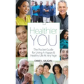 A Healthier You: The Pocket Guide For Living A Happy & Healthy Life At Any Age