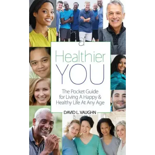 A Healthier You: The Pocket Guide For Living A Happy & Healthy Life At Any Age